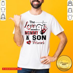 The Love Between A Mommy And Son Is Forever Shirt