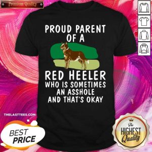 Hot Proud Parent Of A Red Heeler Who Is Sometimes An Asshole And That’s Okay Dog Shirt