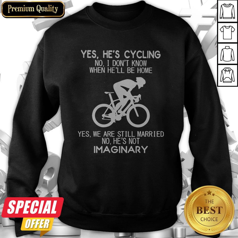 yes-hes-cycling-no-i-dont-know-when-hell-be-home-hes-not-imaginary-sweatshirt.jpg