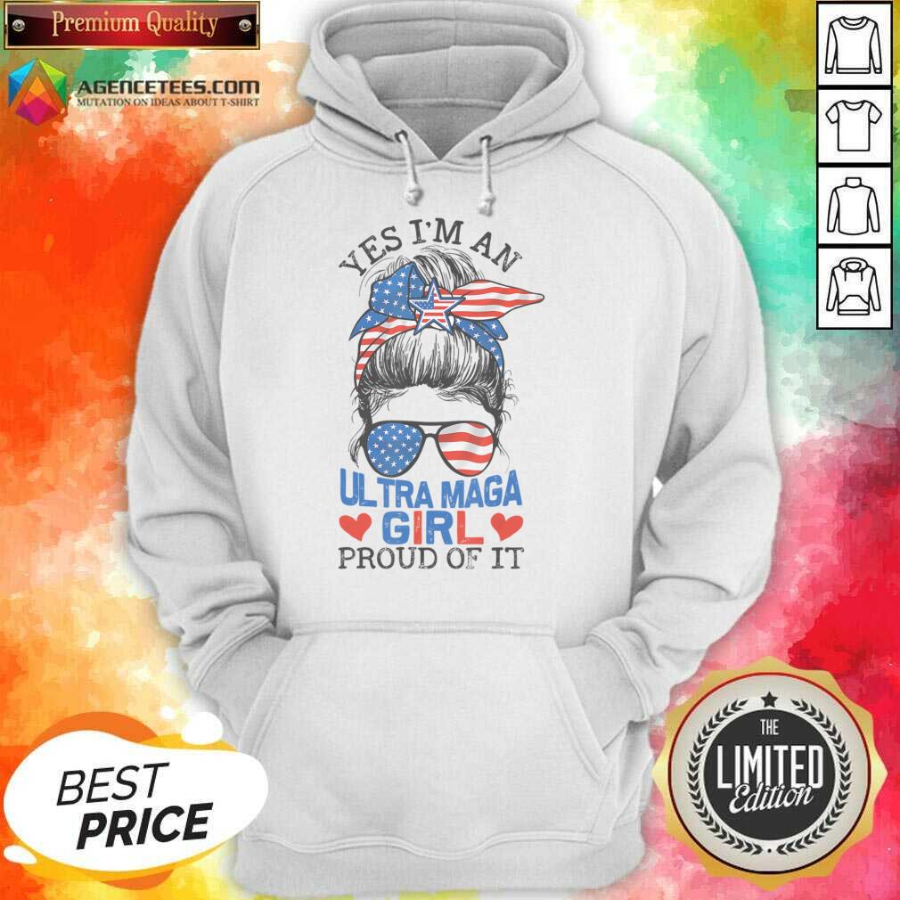 Yes I'm An Ultra Maga Girl Proud Of It Messy Bun Shirt