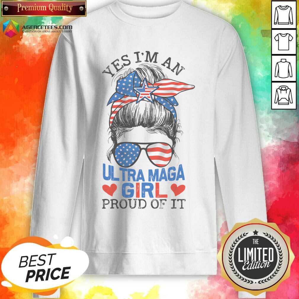 Yes I'm An Ultra Maga Girl Proud Of It Messy Bun Shirt