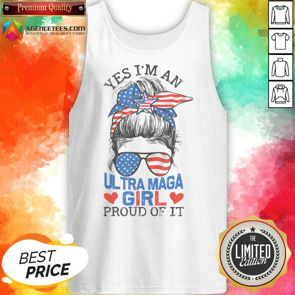 Yes I'm An Ultra Maga Girl Proud Of It Messy Bun Shirt