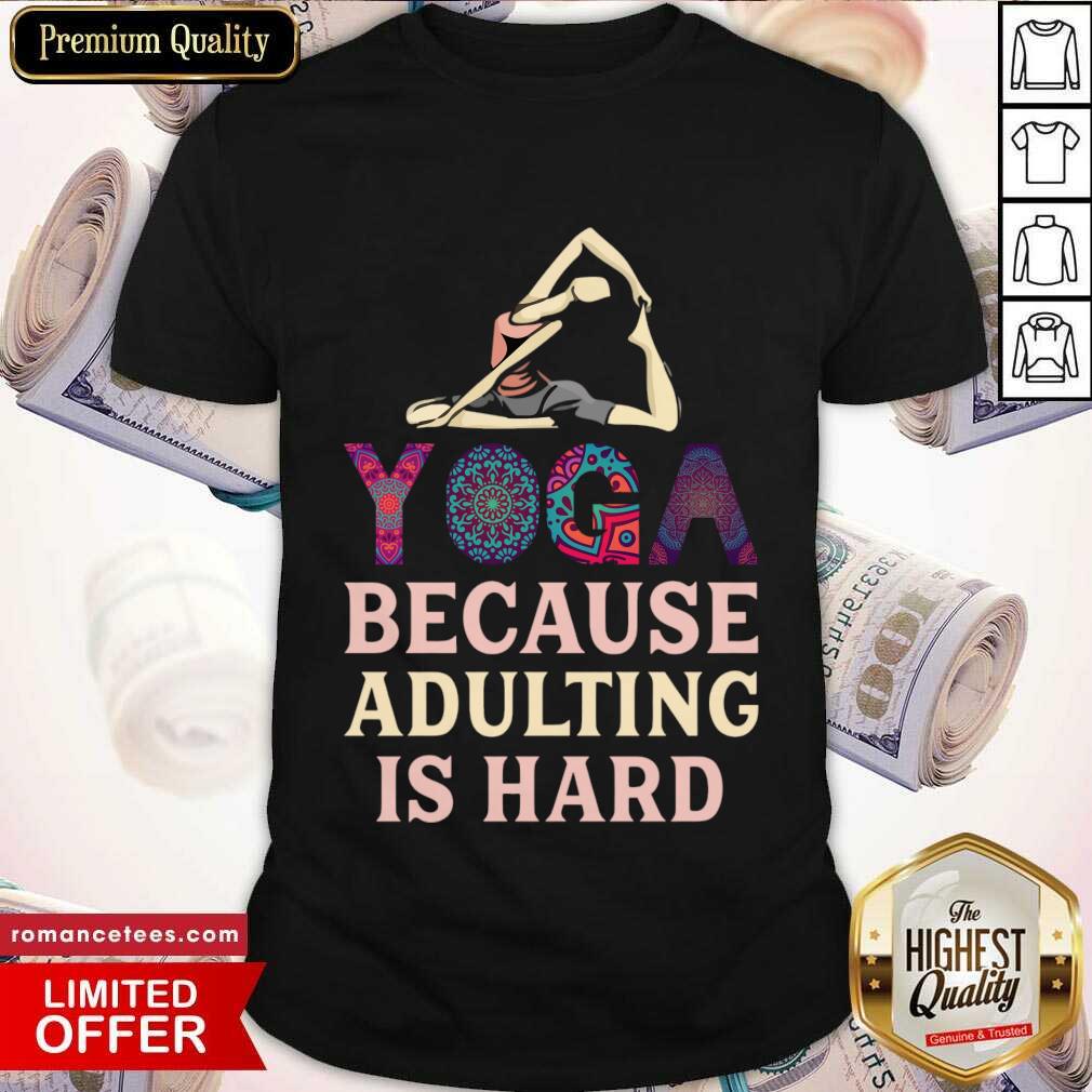 Yoga Because Adulting Is Hard Shirt