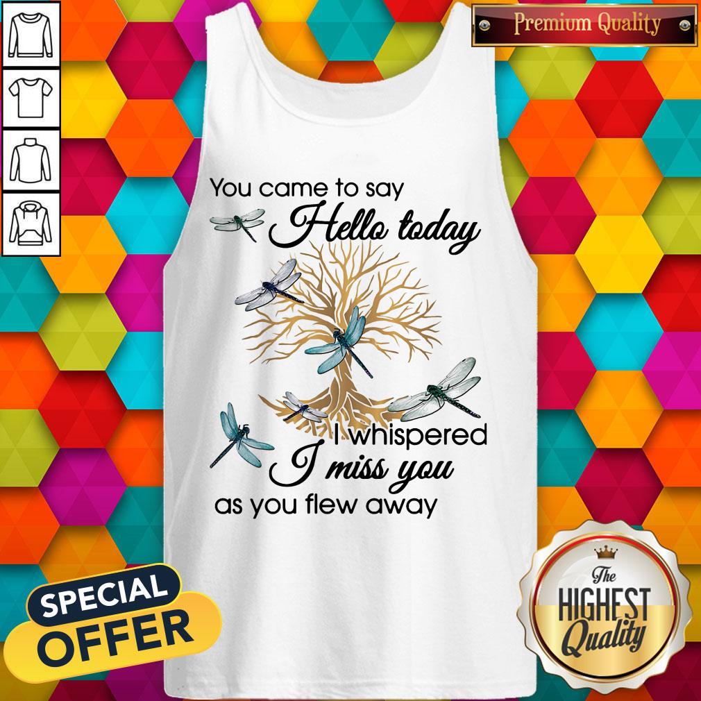 you-came-to-say-hello-today-i-whispered-i-miss-you-as-you-flew-away-blue-dragonfltank-top.jpg