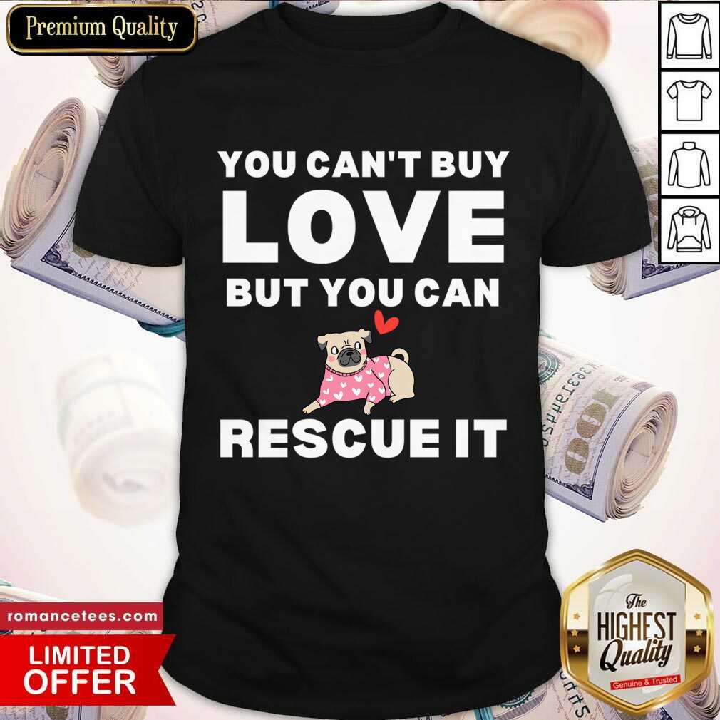 You Can't Buy Love But You Can Bug Dog Rescue It Shirt
