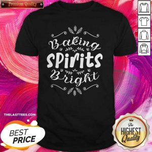 Funny Baking Spirits Bright Christmas For Family Shirt