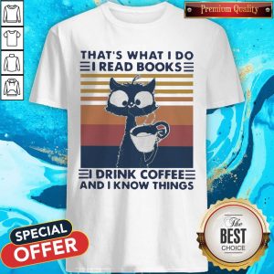 That’s What I Do I Read Books I Drink Coffee And I Know Things Vintage Shirt