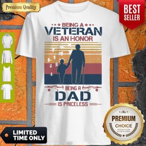Nice Being A Veteran Is An Honor Being A Dad Is Priceless Vintage Shirt
