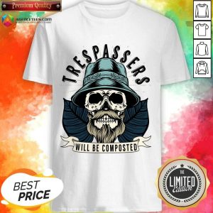 Skull Trespassers Will Be Composted Shirt