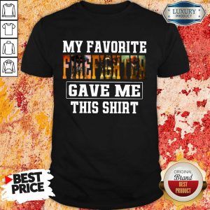 My Favorite Firefighter Gave Me This Shirt