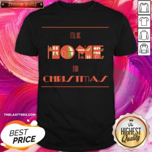 Premium I’ll Be Home For Christmas Shirt