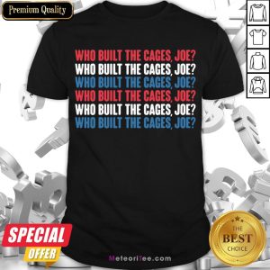 Funny Who Built The Cage Joe Shirt