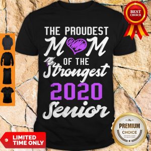 Nice The Proudest Mom Of The Strongest 2020 Senior Shirt