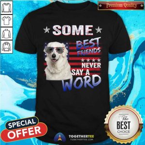 Kuvasz Some Best Friends Never Say A Word Shirt