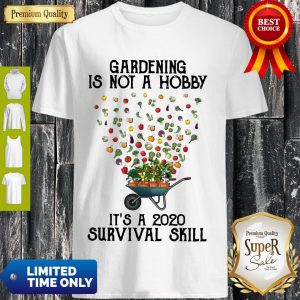 Colorful Gardening Is Not A Hobby It's A 2020 Survival Skill Shirt
