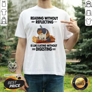 Good Cat Reading Without Reflecting Is Like Eating Without Digesting Shirt