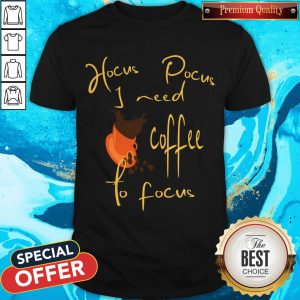 Hocus Pocus I Need Coffee To Focus Halloween Shirt