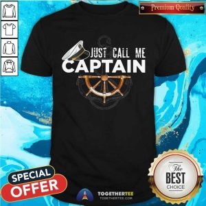 Just Call Me Captain Shirt