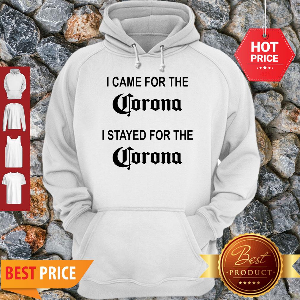 I Came For The Corona I Stayed For The Corona Shirt