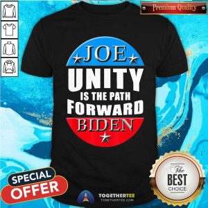 Nice Joe Biden Unity Is The Path Forward T Shirt