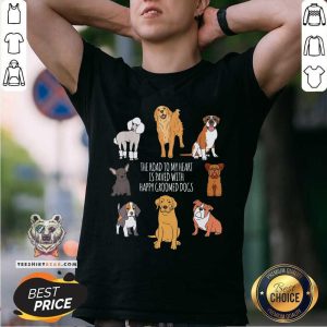 The Road To My Heart Is Paved With Happy Groomer Dogs Shirt