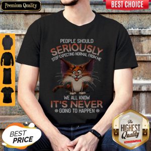 People Should Seriously Stop Expecting Normal From Me Shirt