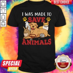 Veterinarian I Was Made To Save Animals Shirt