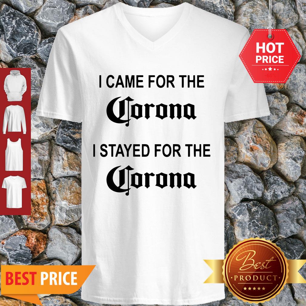 I Came For The Corona I Stayed For The Corona Shirt