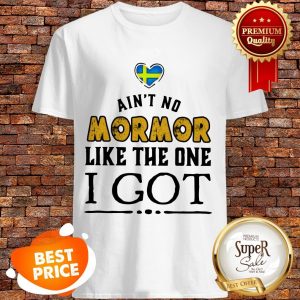 Official Ain't No Mormor Like The One I Got Shirt