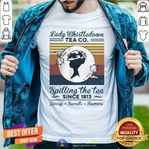 Official Lady Whistle down Tea Co Spilling The Tea Since 1813 Vintage Shirt