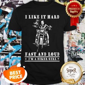 I Like It Hard Fast And Loud I'm A Biker Girl Shirt