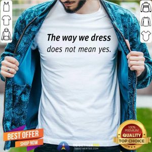 Happy Angel Dei The Way We Dress Does Not Mean Yes Shirt