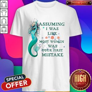 Pretty Mermaid Assuming Im Just An Old Lady Was Your First Mistake Shirt