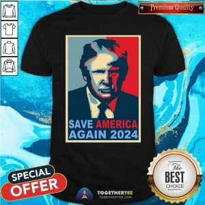Hot Donald Trump Save America Again 2024 Shirt