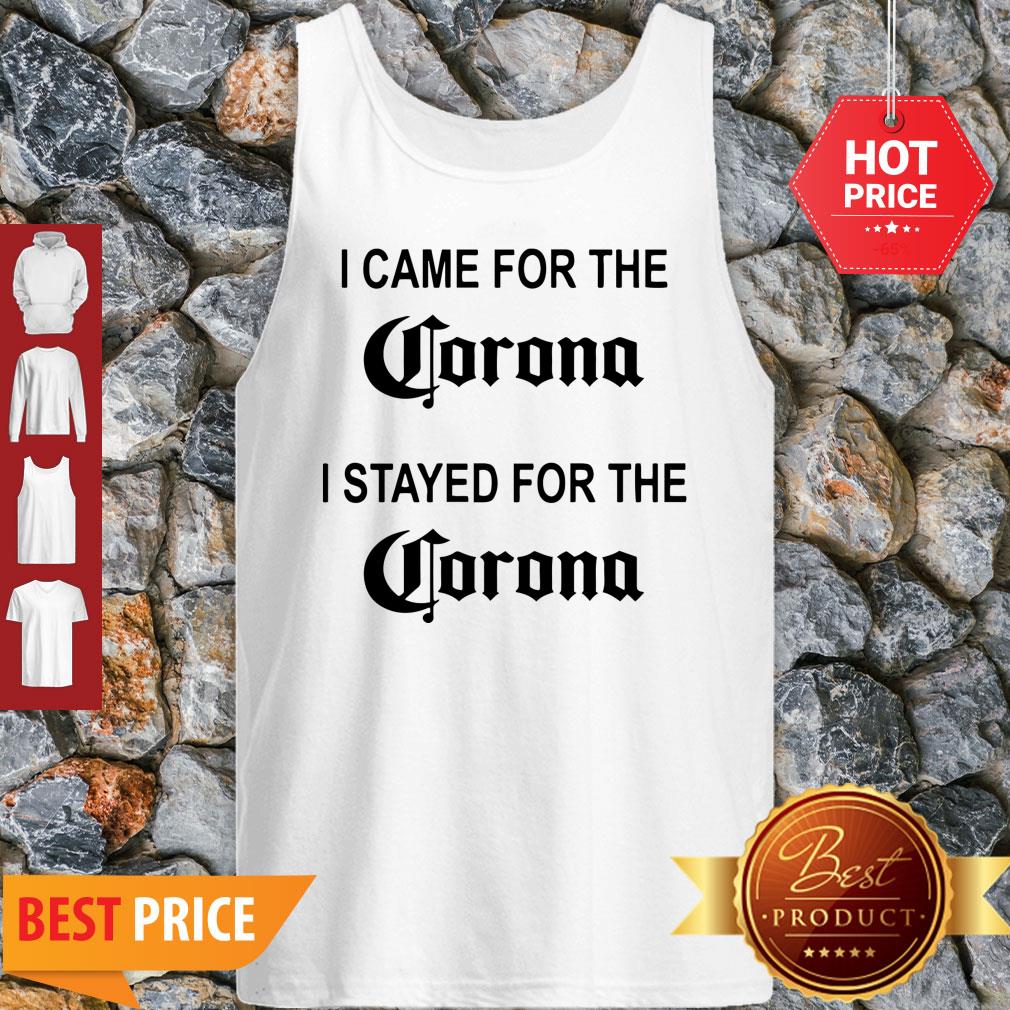 I Came For The Corona I Stayed For The Corona Shirt