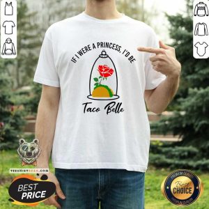 If I Were A Princess I Would Be A Taco Bell Shirt