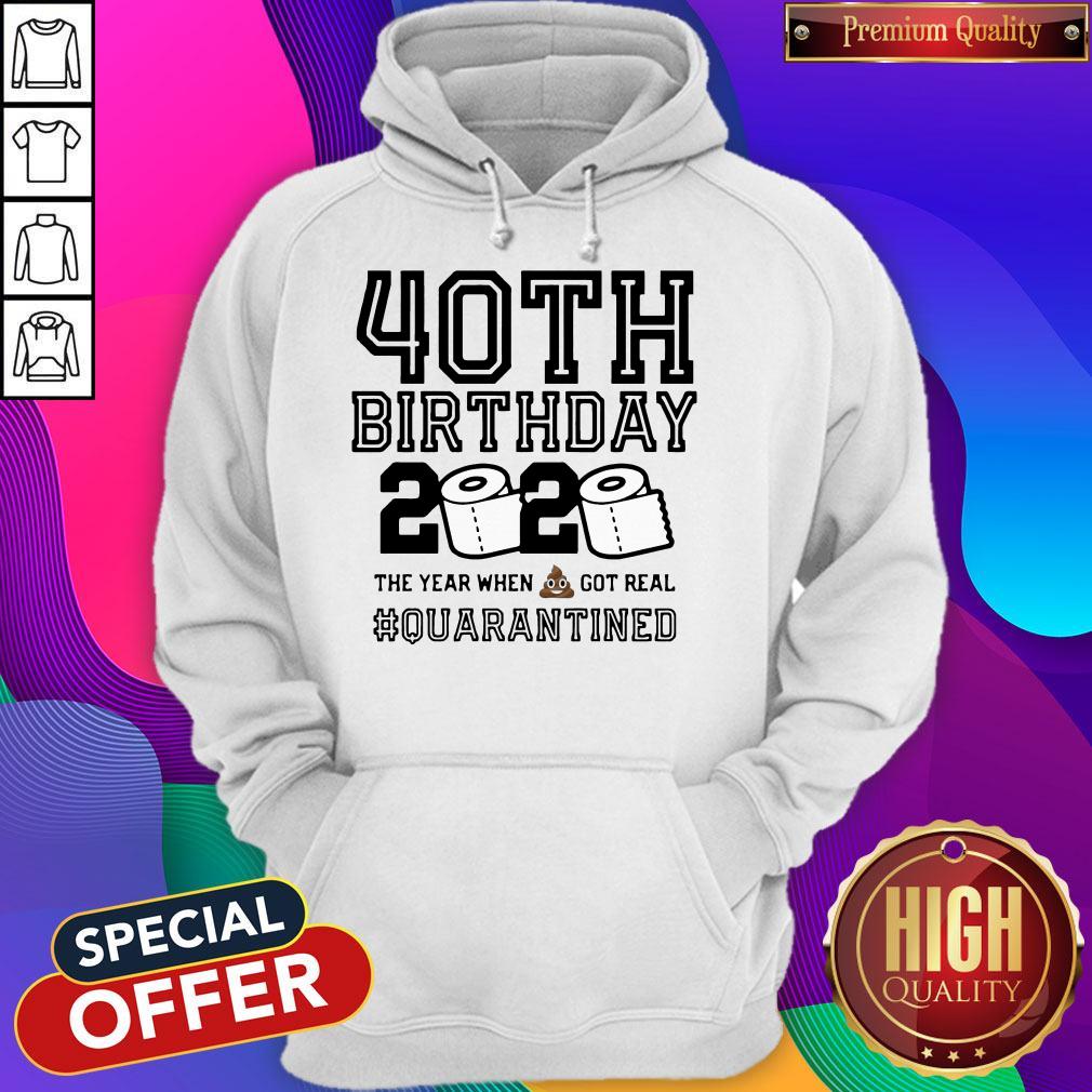 40th Birthday 2020 The Year When Shit Got Real Quarantined Shirt