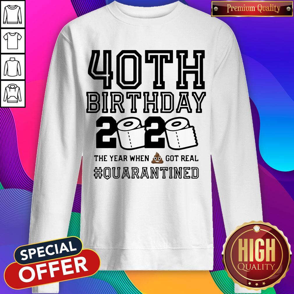 40th Birthday 2020 The Year When Shit Got Real Quarantined Shirt