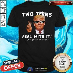 Funny Donald Trump Two Terms Deal With It Shirt