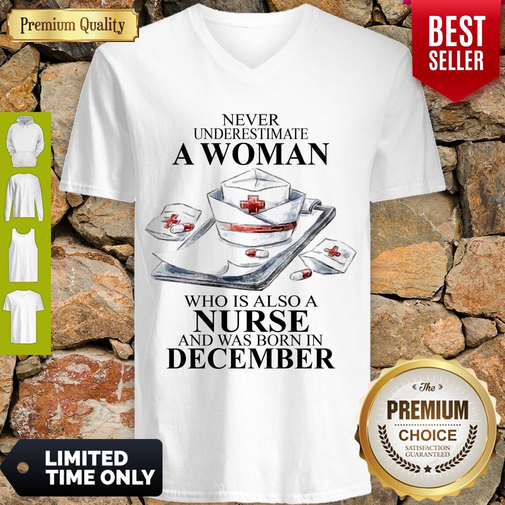 NEVER UNDERESTIMATE A WOMAN WHO IS ALSO A NURSE AND WAS BORN IN DECEMBER SHIRT