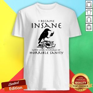 I Became Insane With Long Intervals Of Horrible Sanity Shirt
