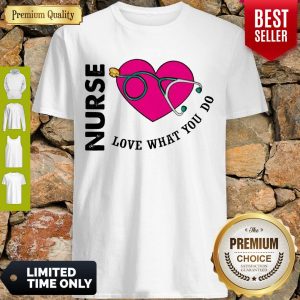 Awesome Heart Nurse Love What You Do Shirt