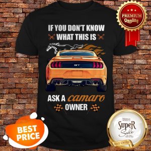 If You Don’t Know What This Is Ask A Camaro Owner Mustang Shirt