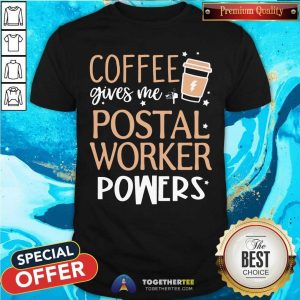 Coffee Gives Me Postal Worker Powers Shirt