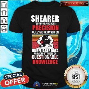 Shearer Someone Who Does Precision Guesswork Shirt