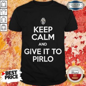 Juventus Keep Calm And Give It To Pirlo Shirt