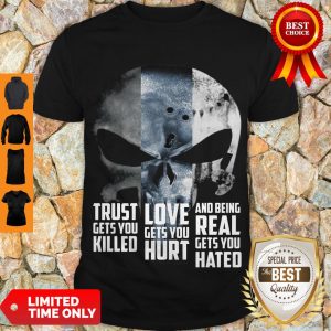 Skull Trust Gets You Killed Love Gets You Hurt And Being Real Gets You Hated Shirt