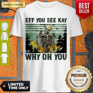 Premium Skull Funny Eff You See Kay Why Oh You Vintage Shirt