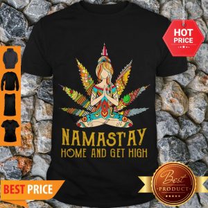 Nice Yoga Girl Weed Namast’ay Home And Get High Shirt