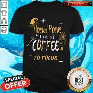 Hocus Pocus I Need Coffee To Focus Witch Hat Halloween Shirt